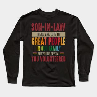 Son In Law Great People In Our Family Special Volunteered Costume Gift Long Sleeve T-Shirt